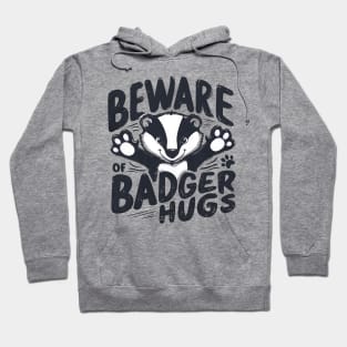 Beware of Badger Hugs Hoodie